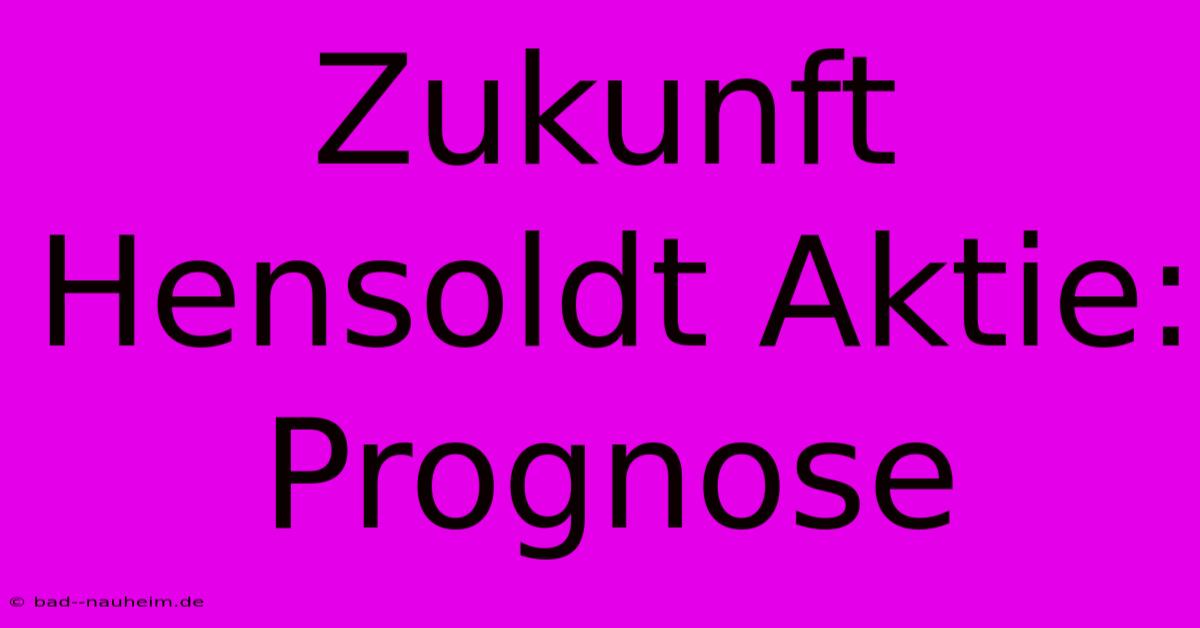 Zukunft Hensoldt Aktie: Prognose