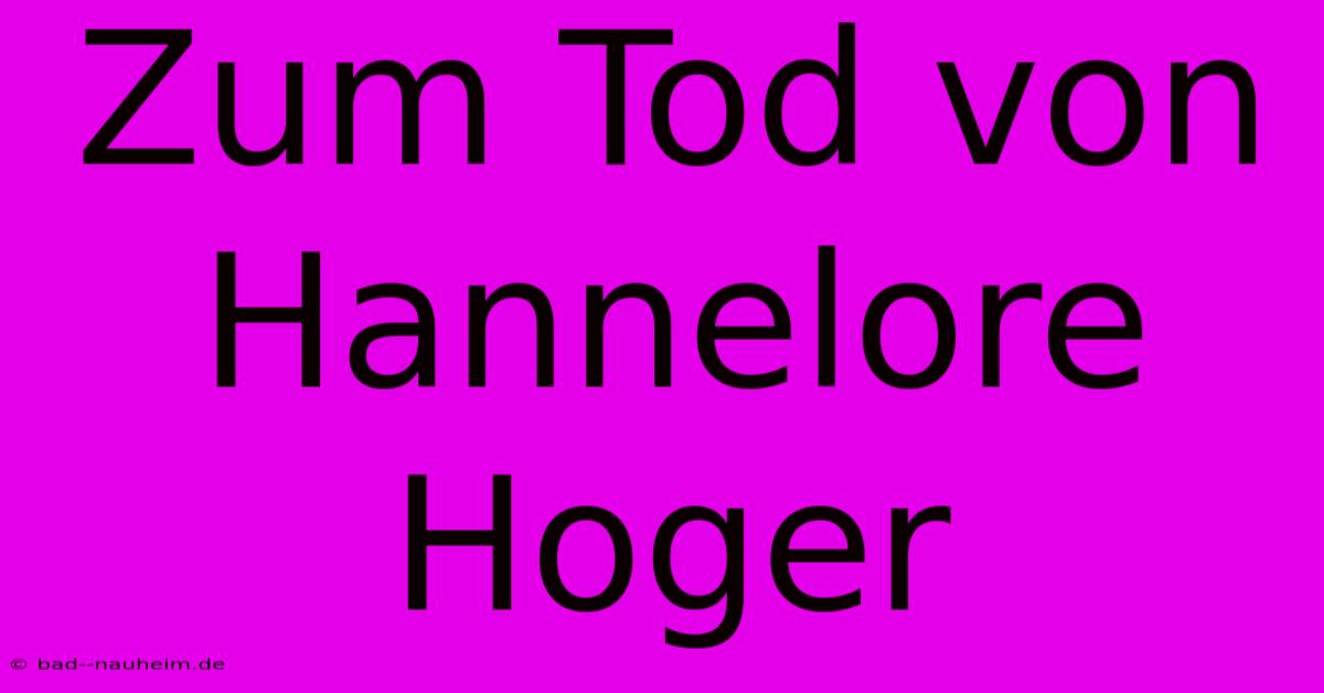 Zum Tod Von Hannelore Hoger