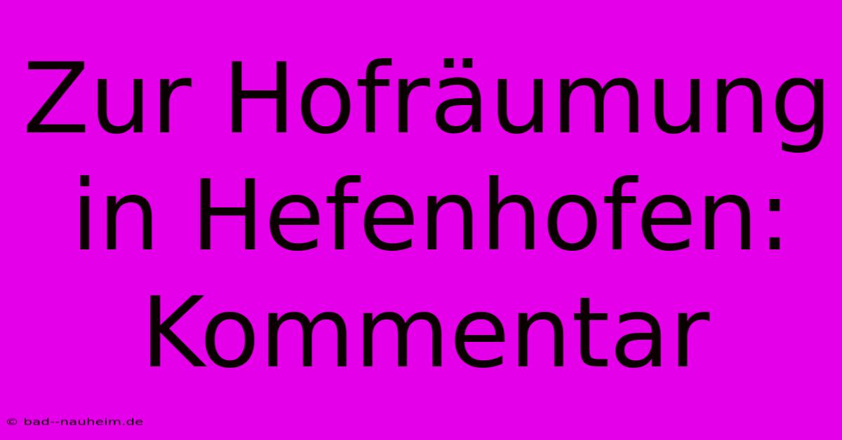 Zur Hofräumung In Hefenhofen: Kommentar