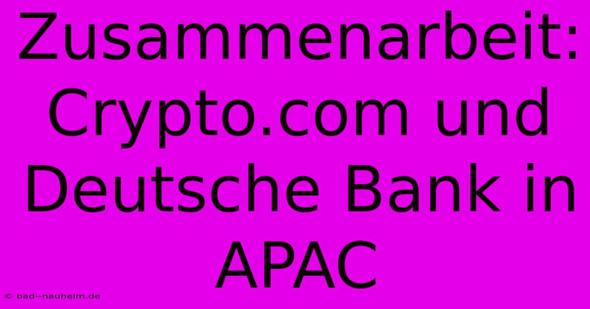 Zusammenarbeit: Crypto.com Und Deutsche Bank In APAC