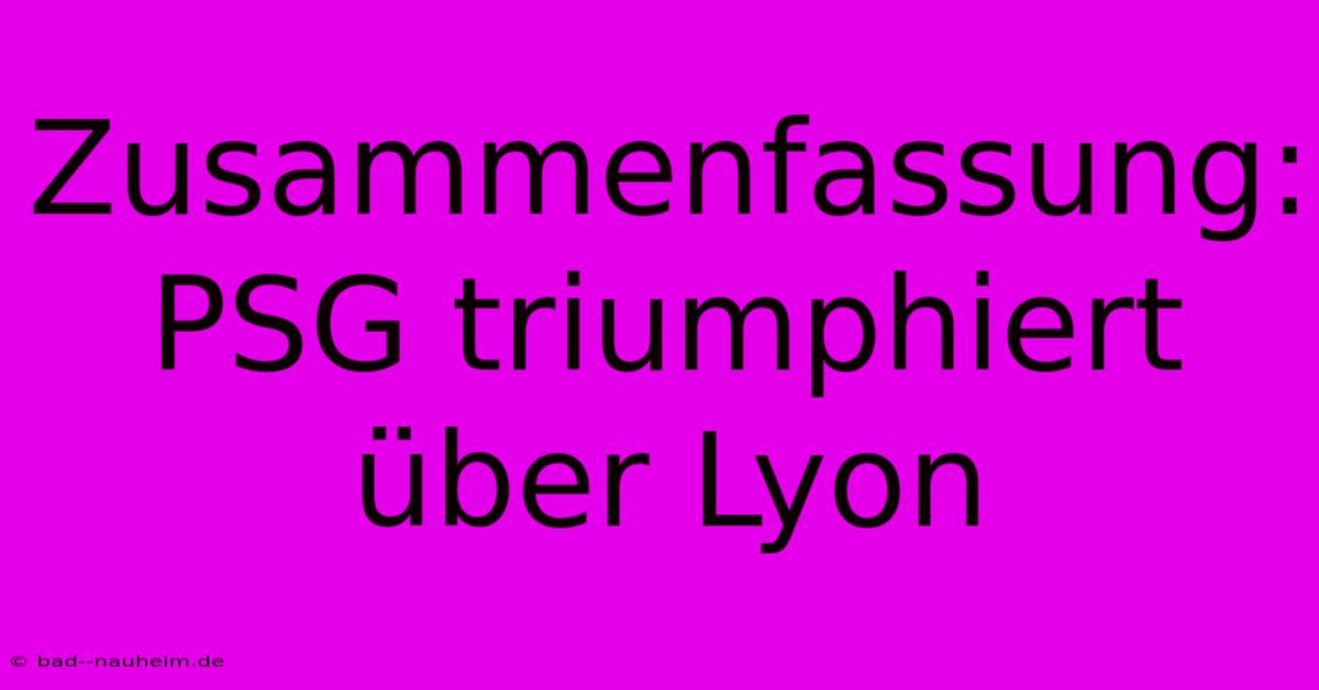 Zusammenfassung: PSG Triumphiert Über Lyon