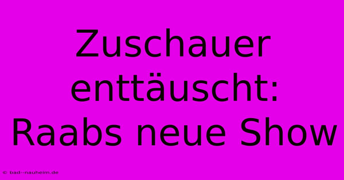 Zuschauer Enttäuscht: Raabs Neue Show