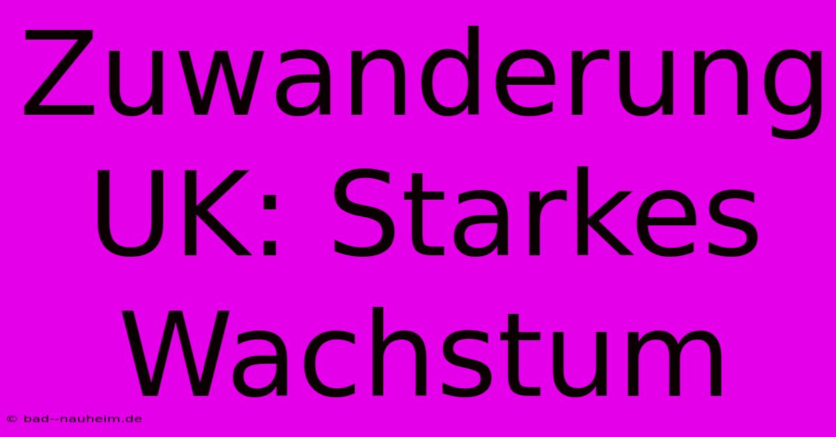 Zuwanderung UK: Starkes Wachstum