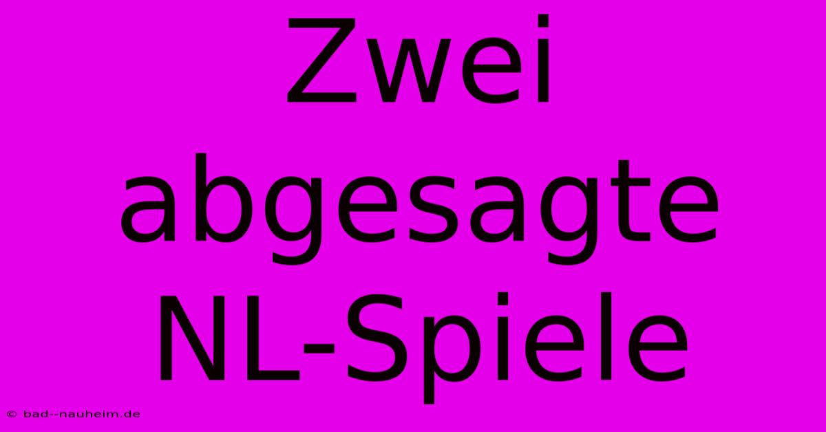 Zwei Abgesagte NL-Spiele