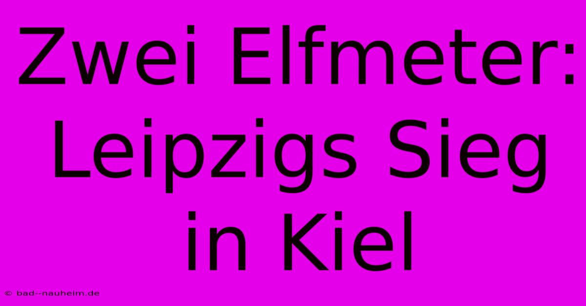 Zwei Elfmeter: Leipzigs Sieg In Kiel