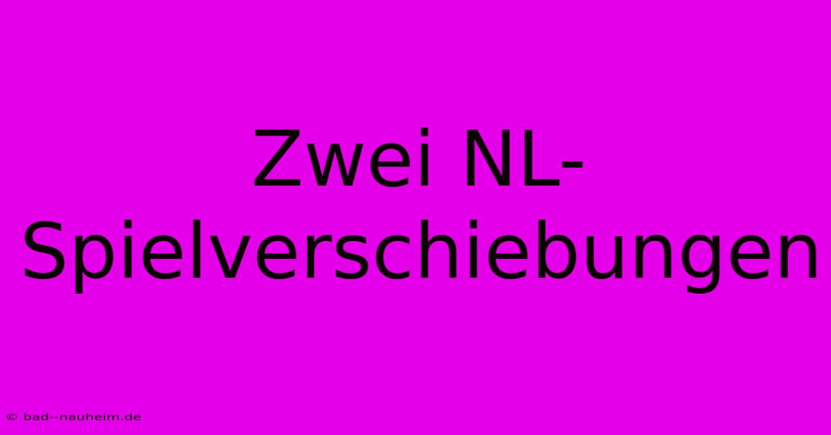 Zwei NL-Spielverschiebungen