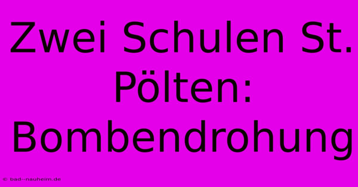 Zwei Schulen St. Pölten: Bombendrohung