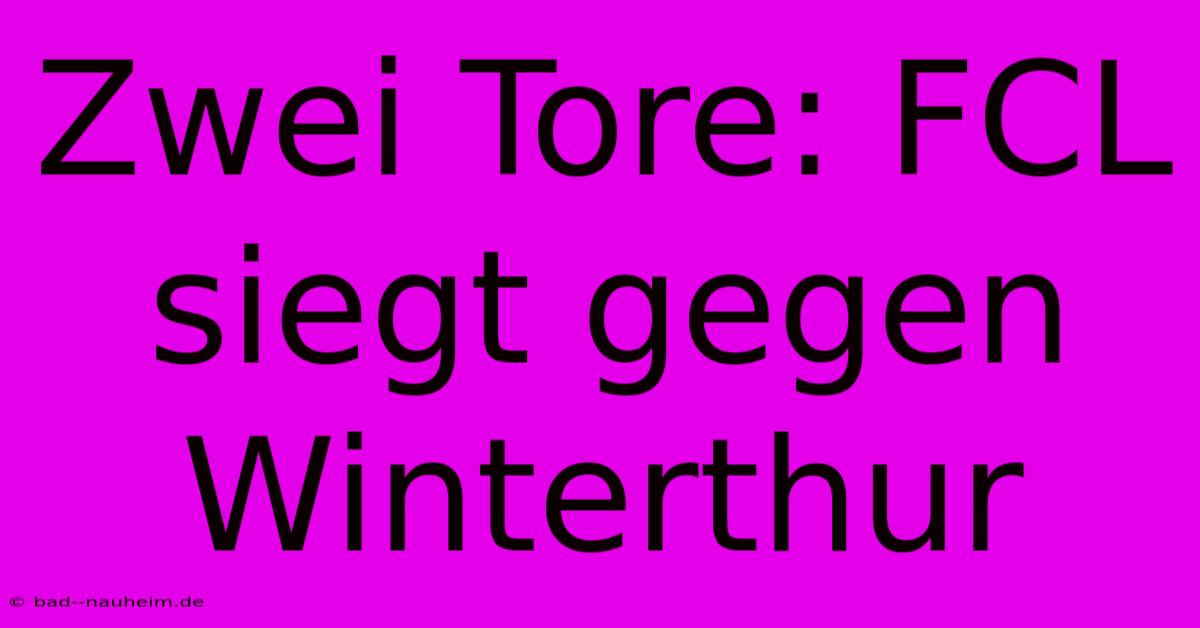 Zwei Tore: FCL Siegt Gegen Winterthur