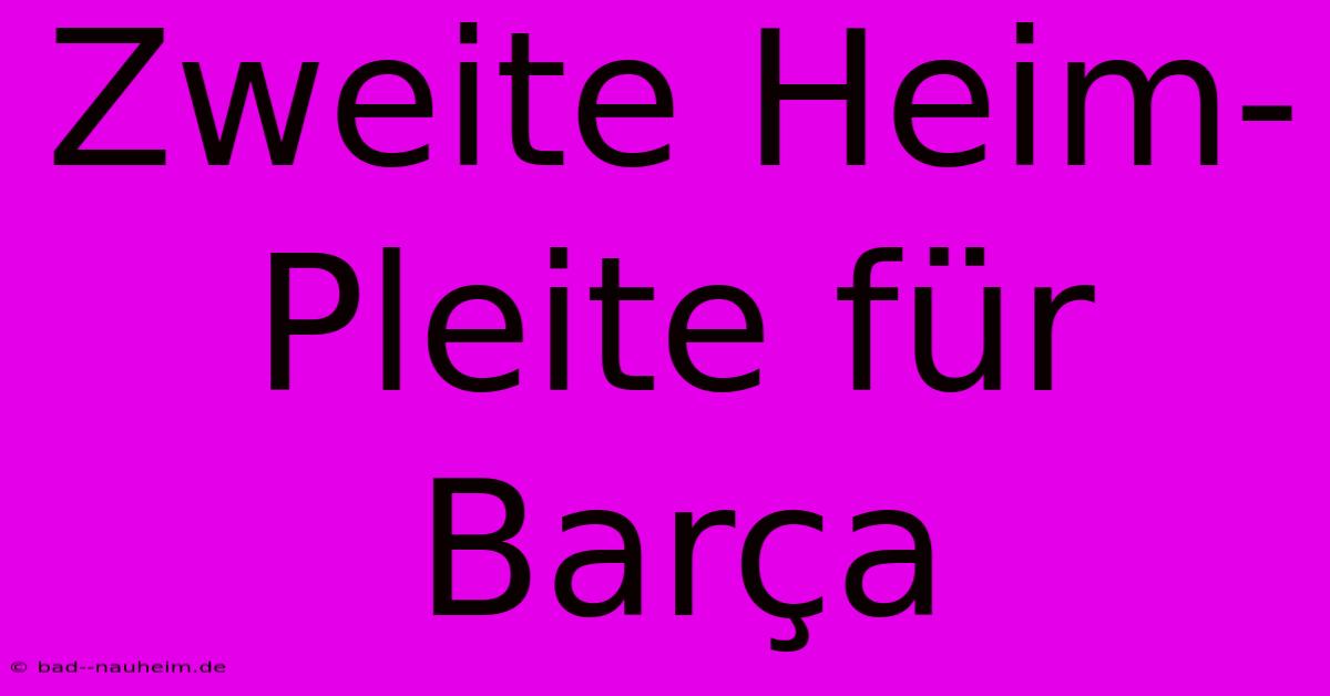 Zweite Heim-Pleite Für Barça