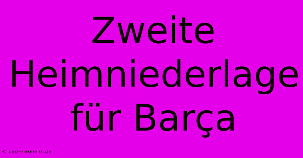 Zweite Heimniederlage Für Barça