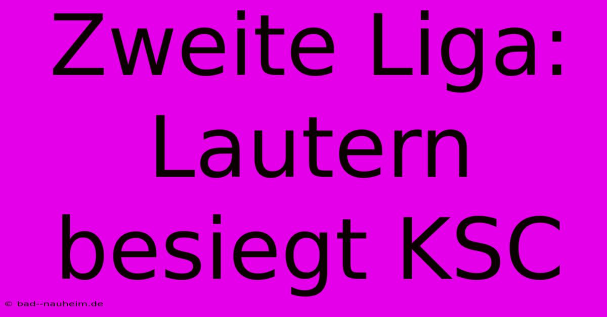 Zweite Liga: Lautern Besiegt KSC