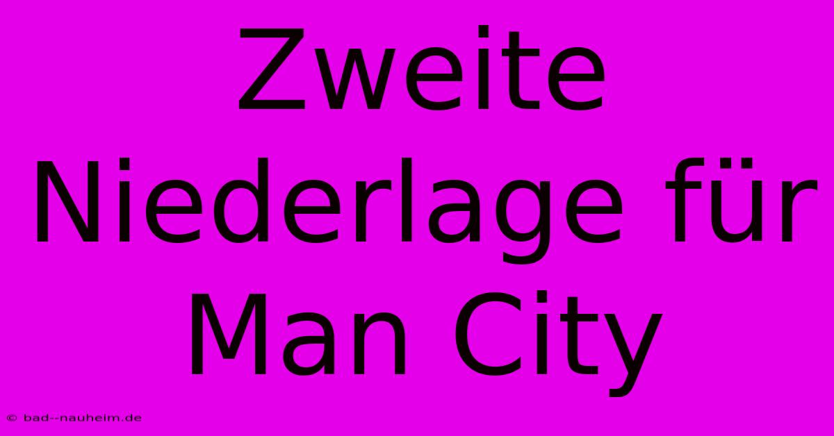 Zweite Niederlage Für Man City