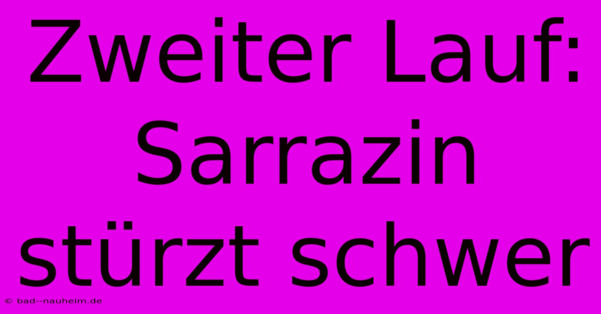 Zweiter Lauf: Sarrazin Stürzt Schwer