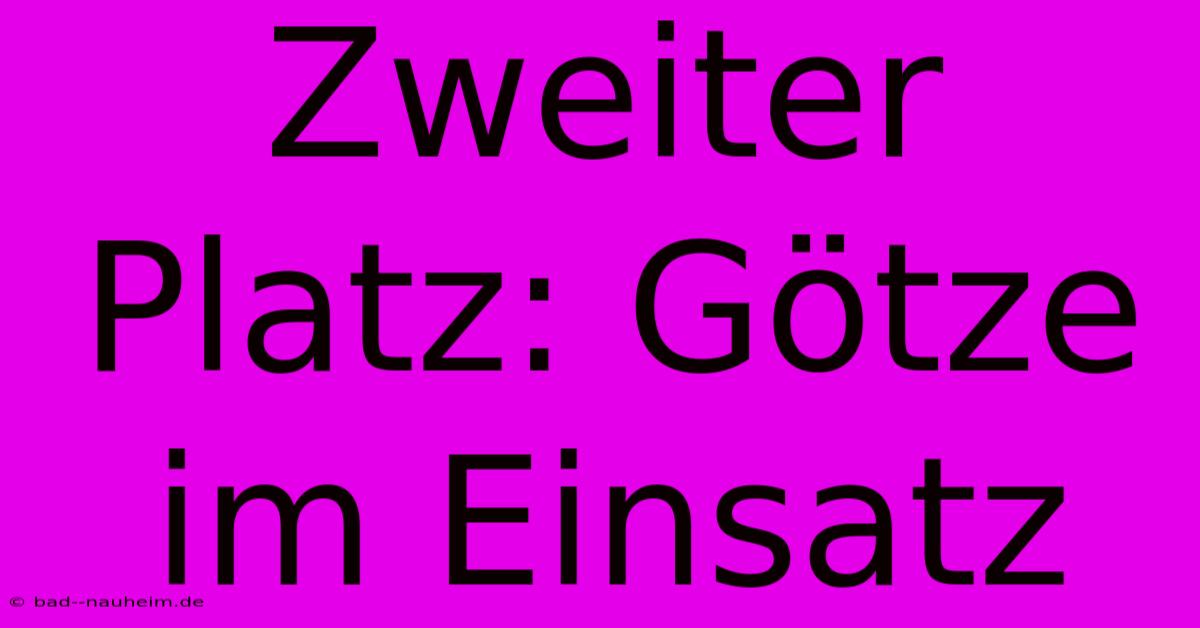 Zweiter Platz: Götze Im Einsatz