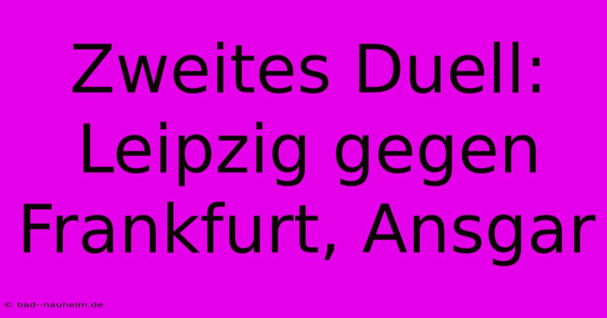 Zweites Duell: Leipzig Gegen Frankfurt, Ansgar