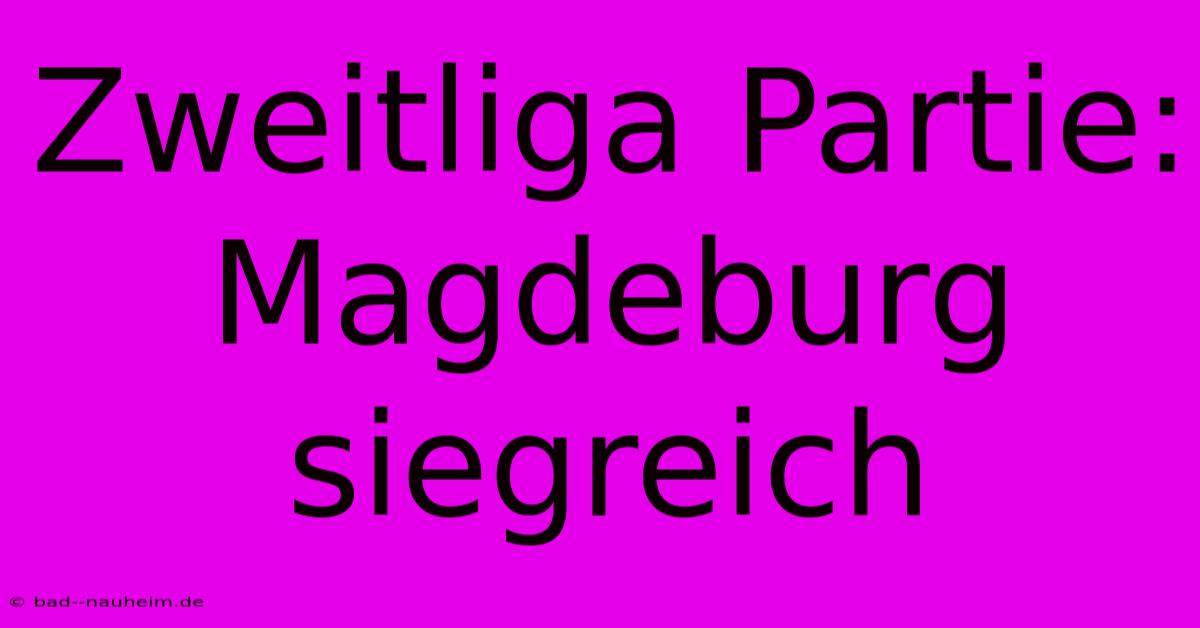 Zweitliga Partie: Magdeburg Siegreich