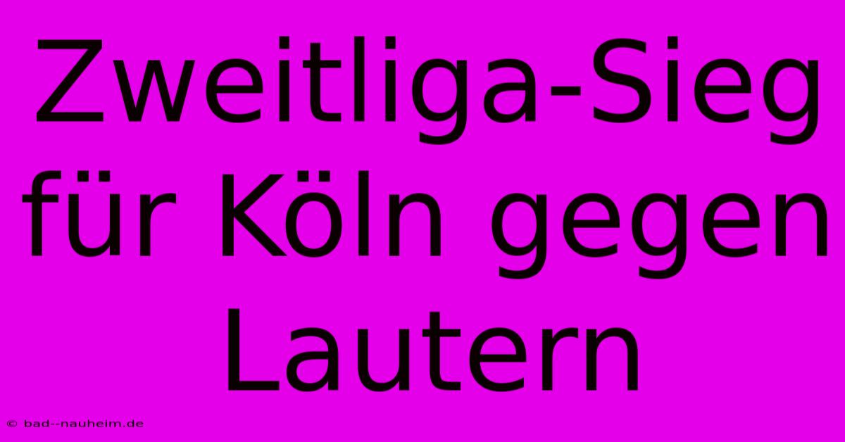 Zweitliga-Sieg Für Köln Gegen Lautern