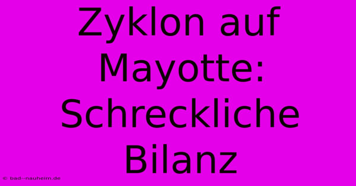 Zyklon Auf Mayotte: Schreckliche Bilanz