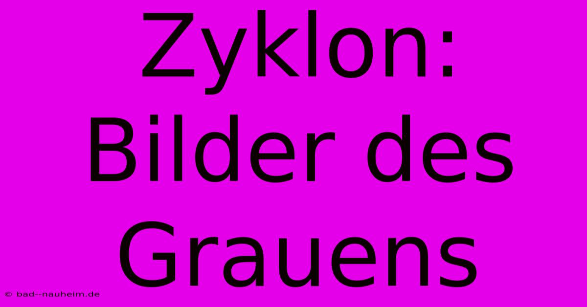 Zyklon: Bilder Des Grauens