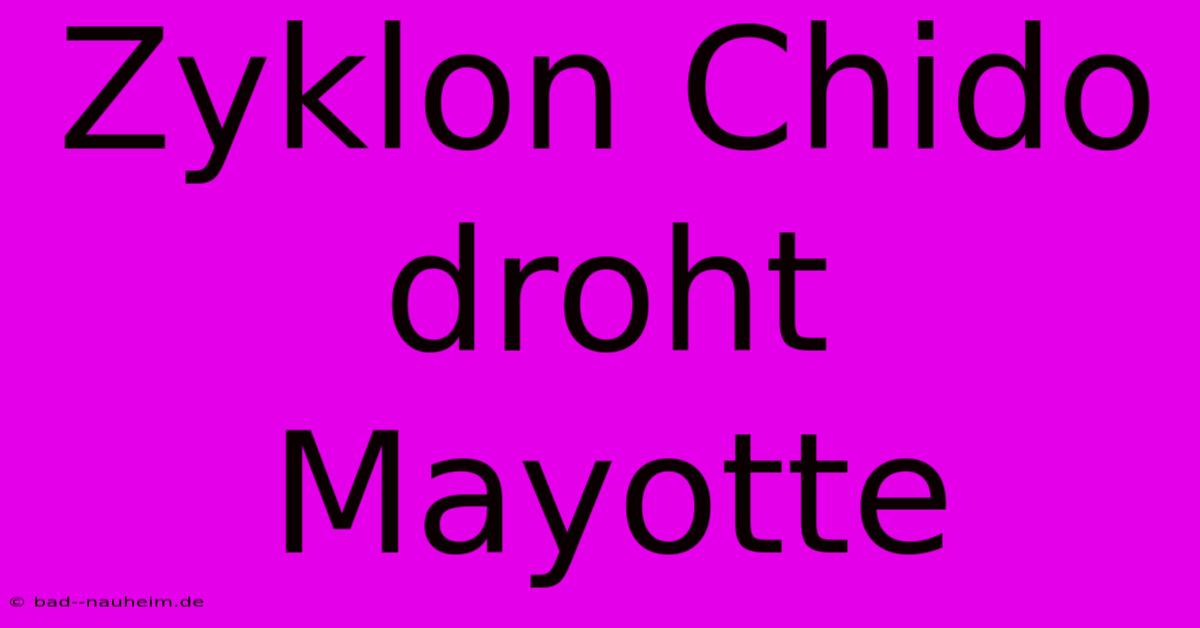 Zyklon Chido Droht Mayotte