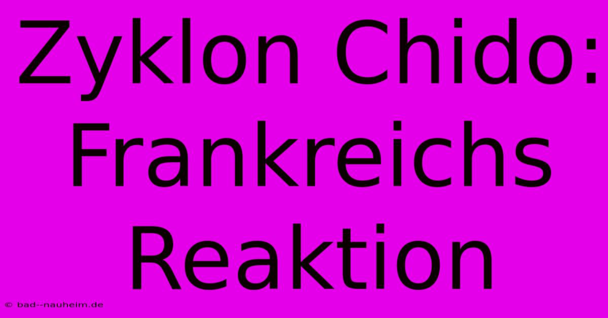 Zyklon Chido: Frankreichs Reaktion