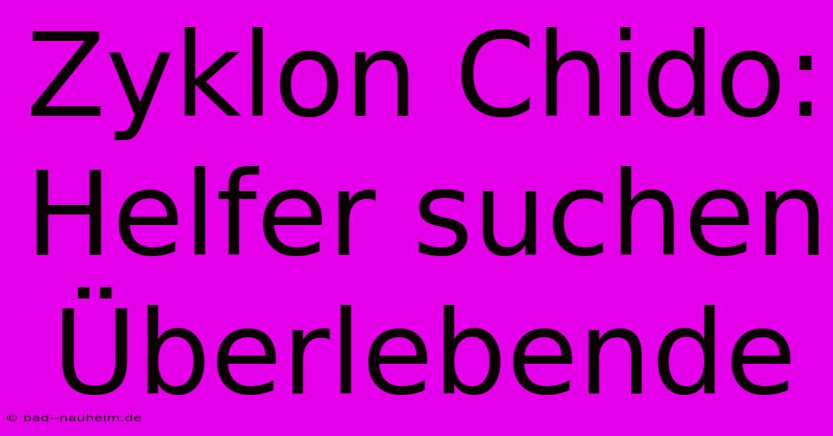 Zyklon Chido: Helfer Suchen Überlebende