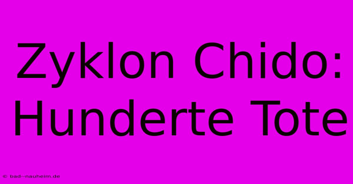 Zyklon Chido: Hunderte Tote