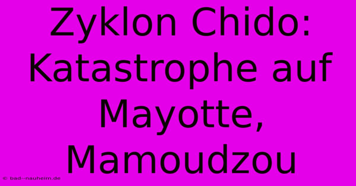 Zyklon Chido: Katastrophe Auf Mayotte, Mamoudzou