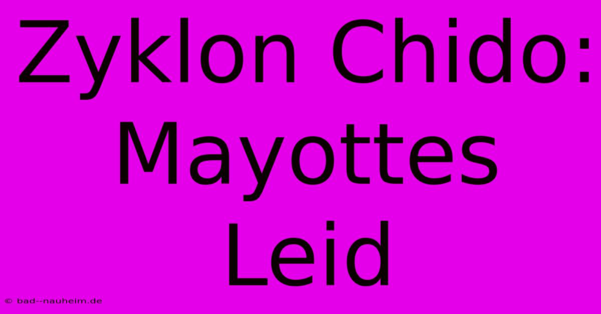 Zyklon Chido: Mayottes Leid