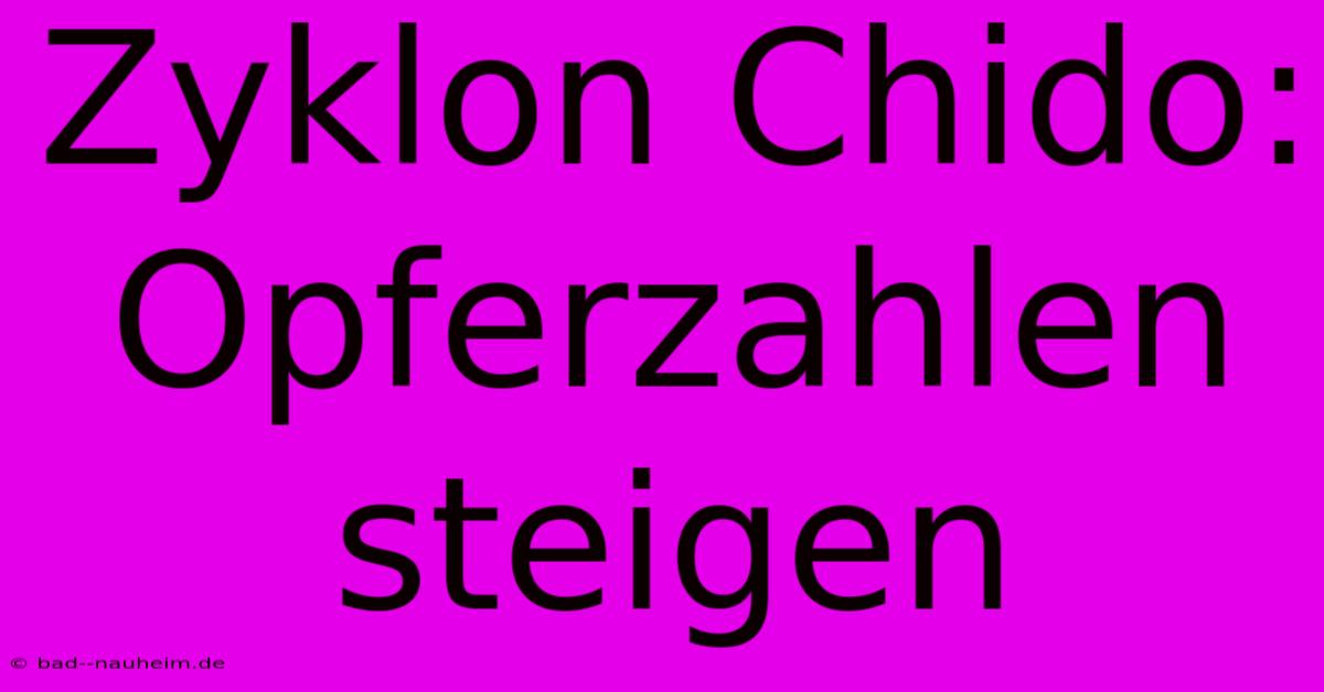 Zyklon Chido: Opferzahlen Steigen