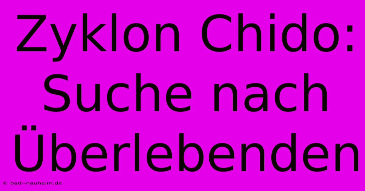 Zyklon Chido: Suche Nach Überlebenden