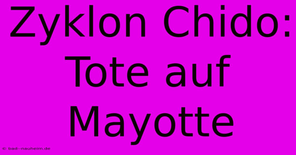 Zyklon Chido: Tote Auf Mayotte