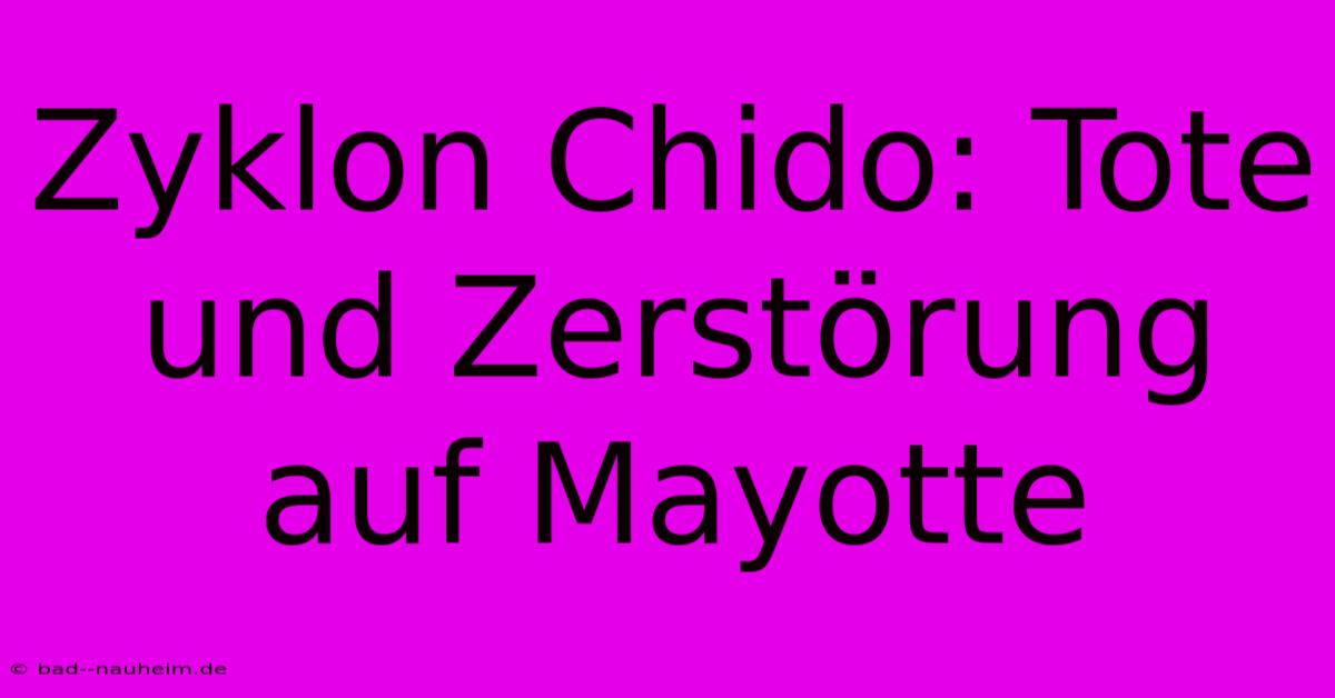 Zyklon Chido: Tote Und Zerstörung Auf Mayotte