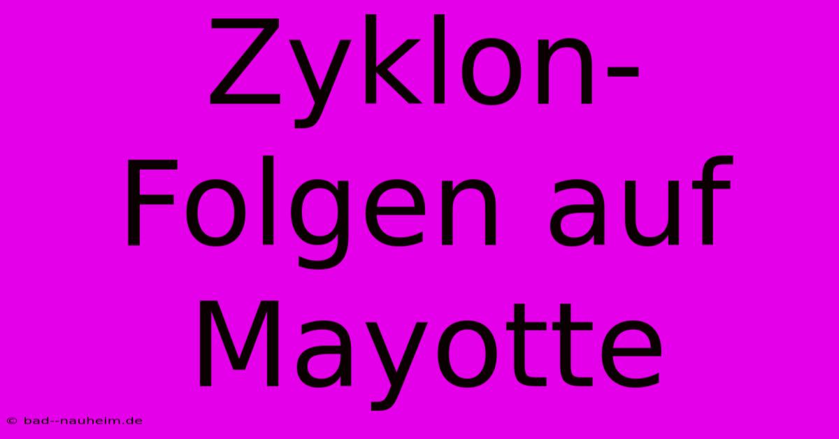 Zyklon-Folgen Auf Mayotte