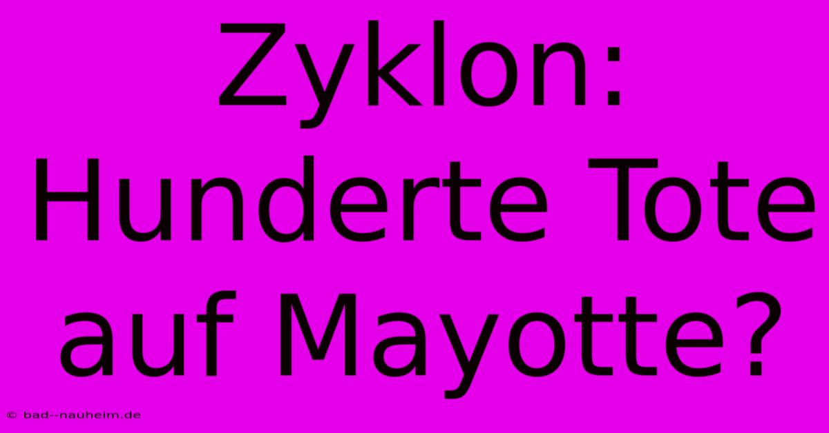 Zyklon: Hunderte Tote Auf Mayotte?