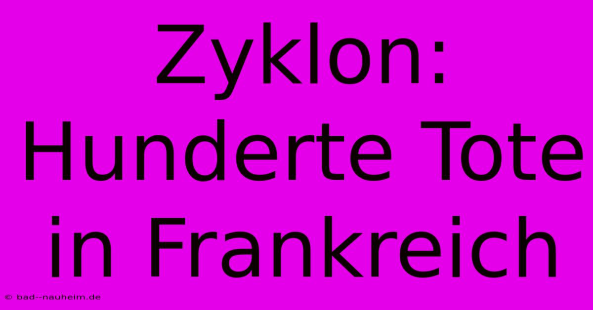 Zyklon: Hunderte Tote In Frankreich