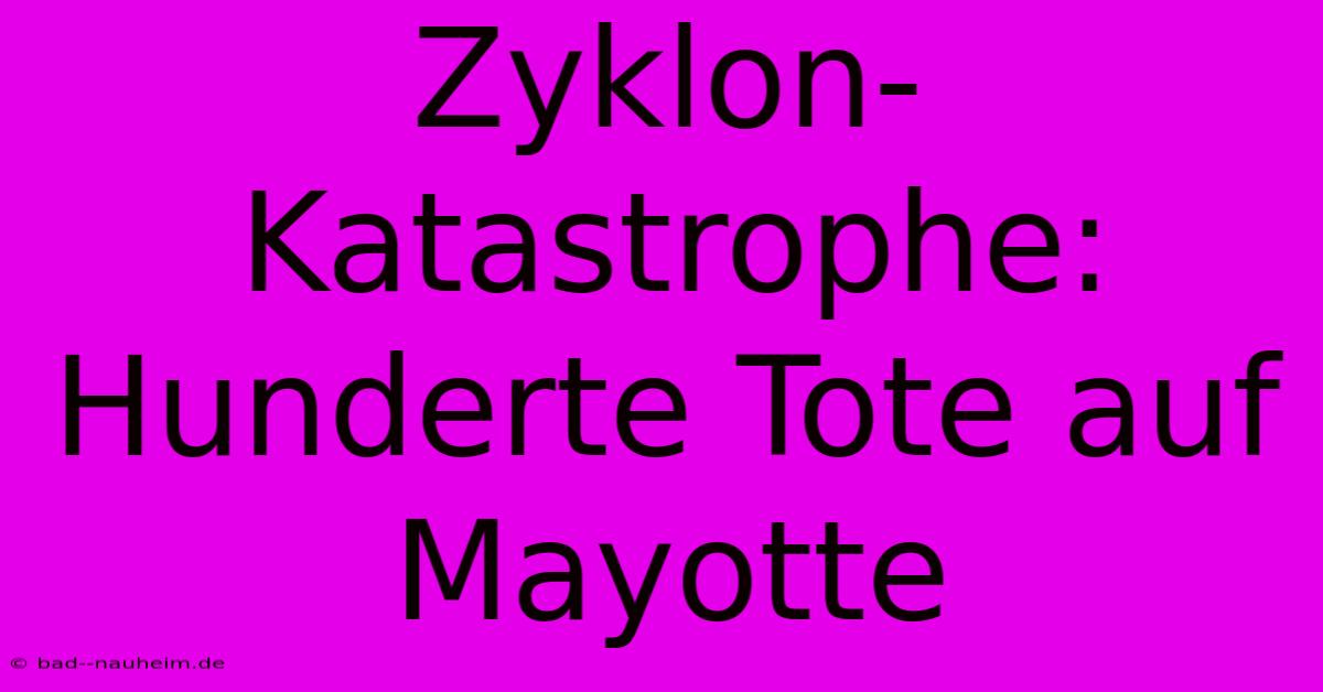 Zyklon-Katastrophe: Hunderte Tote Auf Mayotte