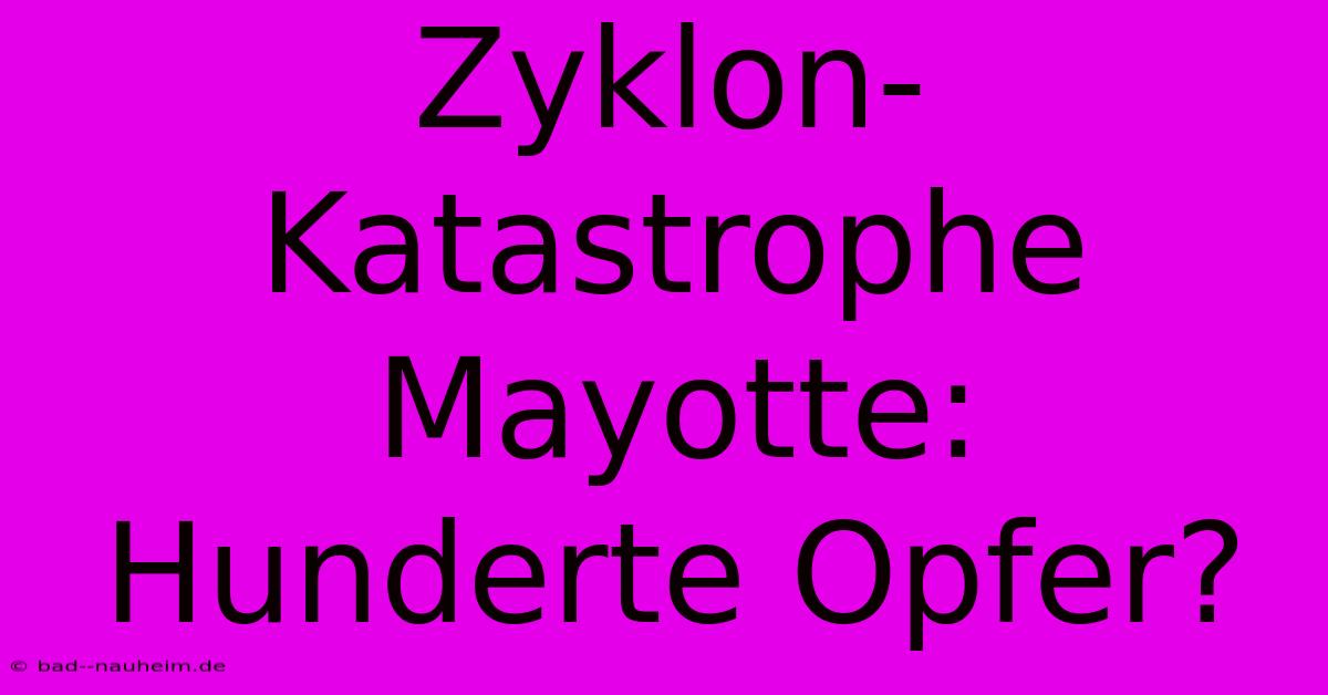 Zyklon-Katastrophe Mayotte: Hunderte Opfer?