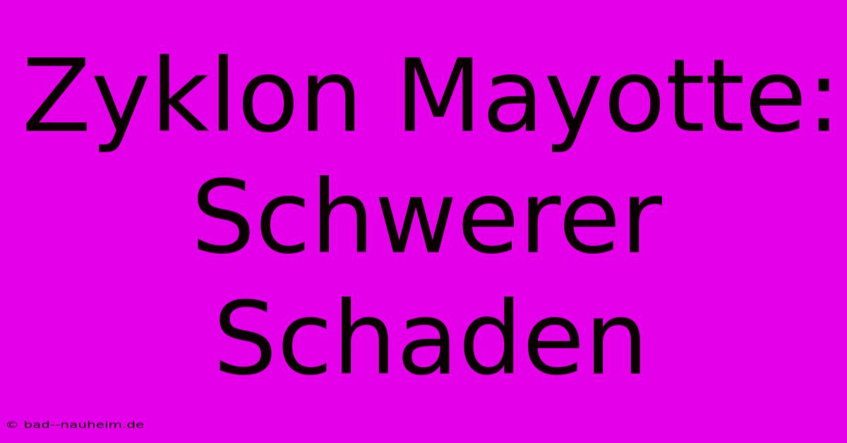 Zyklon Mayotte: Schwerer Schaden