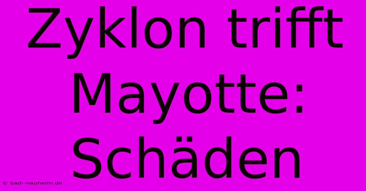 Zyklon Trifft Mayotte: Schäden