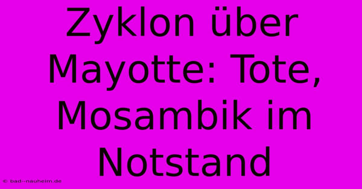 Zyklon Über Mayotte: Tote, Mosambik Im Notstand